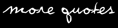 More Quotes.jpg (7014 bytes)
