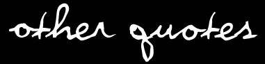 otherquotes.jpg (7084 bytes)